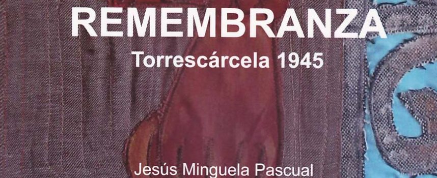 Jesús Minguela recuerda en su libro `Remembranza´ la Torrescárcela de 1945